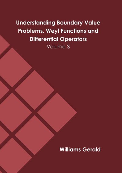Understanding Boundary Value Problems, Weyl Functions and Differential Operators: Volume 3 - Williams Gerald - Books - Murphy & Moore Publishing - 9781639875498 - March 1, 2022
