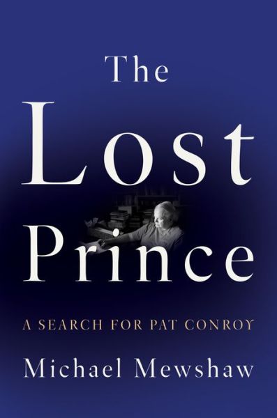 Cover for Michael Mewshaw · The Lost Prince: A Search for Pat Conroy (Hardcover Book) (2019)