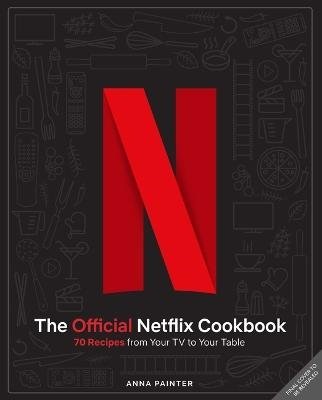 Cover for Insight Editions · The Official Netflix Cookbook: 70 Recipes from Your TV to Your Table (Gebundenes Buch) (2023)