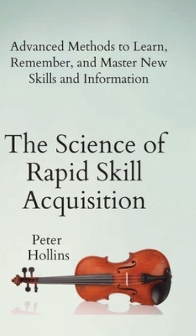 Cover for Peter Hollins · The Science of Rapid Skill Acquisition (Inbunden Bok) (2019)