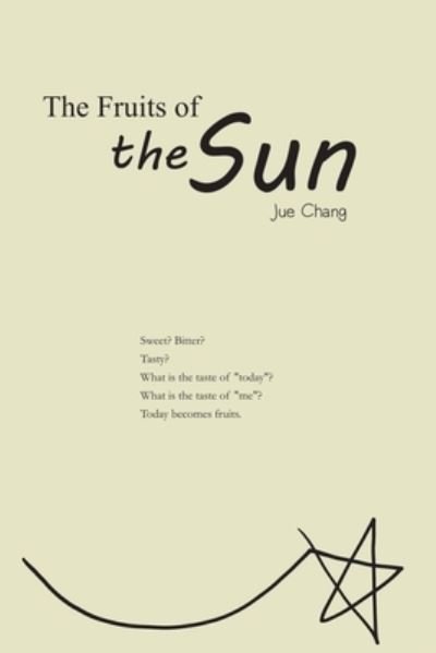 Cover for Jue Chang · The Fruits of the Sun: &amp;#22826; &amp;#38525; &amp;#30340; &amp;#26524; &amp;#23526; &amp;#65288; &amp;#22283; &amp;#38555; &amp;#33521; &amp;#25991; &amp;#29256; &amp;#65289; (Paperback Bog) (2019)