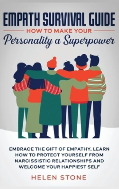 Cover for Helen Stone · Empath Survival Guide: How to Make Your Personality a Superpower: Embrace The Gift of Empathy, Learn How to Protect Yourself From Narcissistic Relationships and Welcome Your Happiest Self (Hardcover Book) (2020)