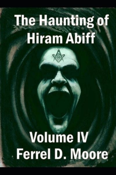 Cover for Ferrel D Moore · The Haunting of Hiram Abiff, Volume IV (Paperback Book) (2020)