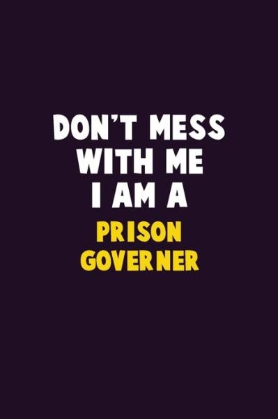 Don't Mess With Me, I Am A Prison Governer - Emma Loren - Bücher - Independently Published - 9781656605498 - 6. Januar 2020