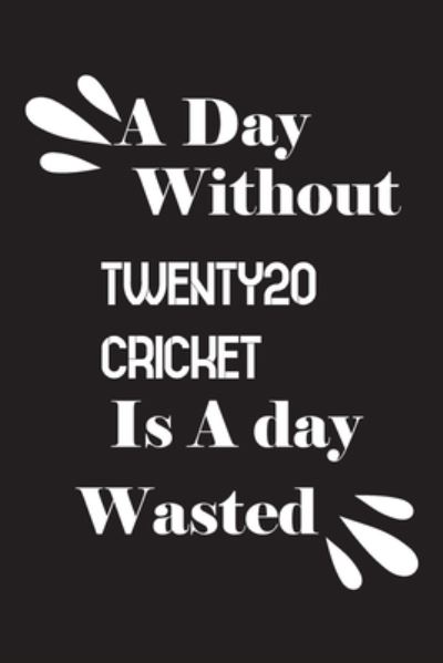 Cover for Notebook Quotes Notebook · A day without Twenty20 cricket is a day wasted (Paperback Book) (2020)