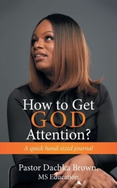 Cover for MS Pastor Dachka Brown Education · How to Get God Attention? (Paperback Bog) (2021)