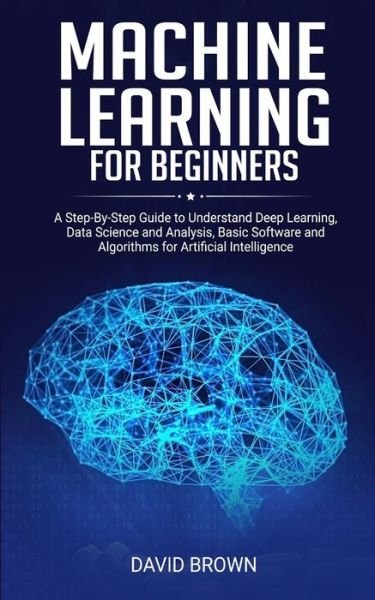 Machine Learning for Beginners - David Brown - Livros - Independently published - 9781671158498 - 10 de dezembro de 2019