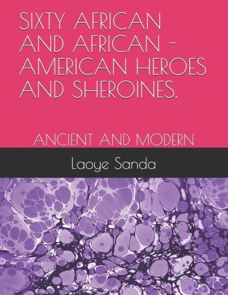Cover for Laoye Oluwole Sanda · Sixty African and African - American Heroes and Sheroines. (Paperback Book) (2019)