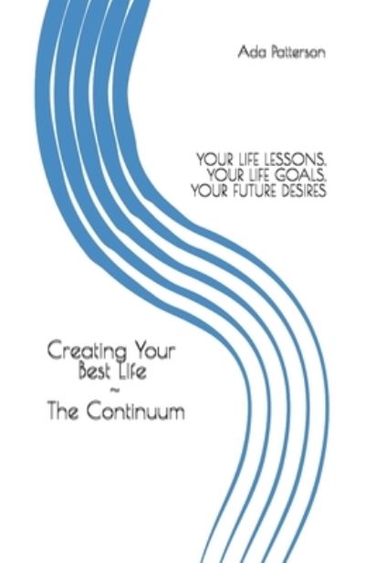 Cover for Ada Patterson · Creating Your Best Life the Continuum (Paperback Book) (2020)