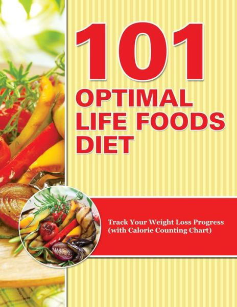 Cover for Speedy Publishing Llc · 101 Optimal Life Foods Diet: Track Your Weight Loss Progress (With Calorie Counting Chart) (Paperback Book) (2015)