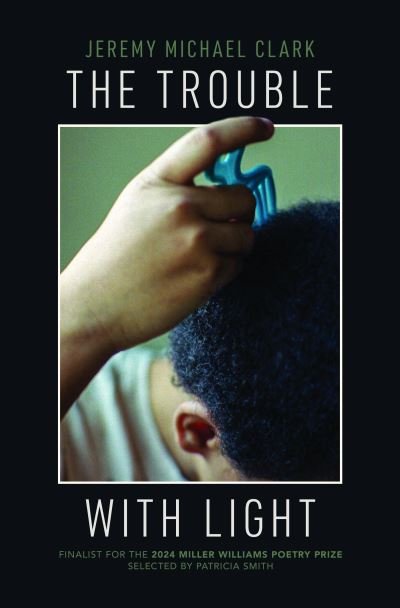 Cover for Jeremy Michael Clark · The Trouble with Light - Miller Williams Poetry Prize (Paperback Book) (2024)