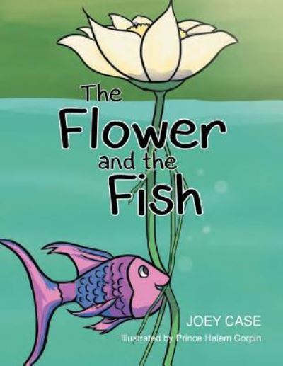 Cover for Joey Case · The Flower and the Fish (Paperback Book) (2016)