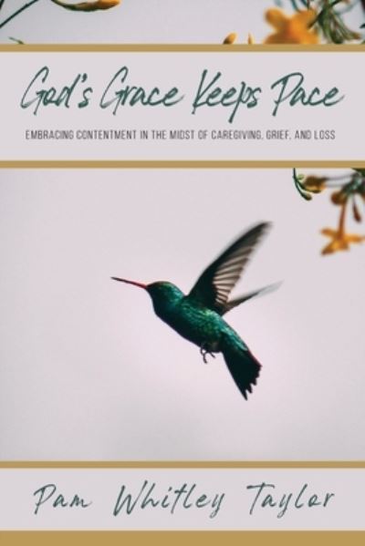 God's Grace Keeps Pace - Pam Whitley Taylor - Books - Trilogy Christian Publishing, Inc. - 9781685568498 - October 4, 2022