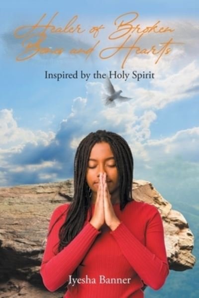Healer of Broken Bones and Hearts - Iyesha Banner - Bøger - Christian Faith Publishing - 9781685708498 - 27. juni 2022