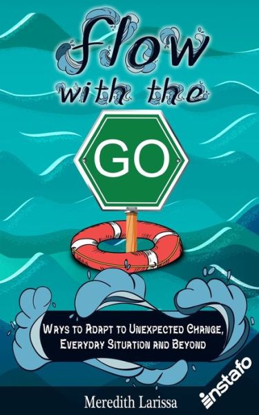 Cover for Instafo · Flow with the Go : Ways to Adapt to Unexpected Change, Everyday Situation and Beyond (Paperback Book) (2019)