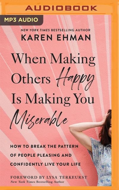 Cover for Karen Ehman · When Making Others Happy Is Making You Miserable How to Break the Pattern of People-Pleasing and Confidently Live Your Life (CD) (2021)