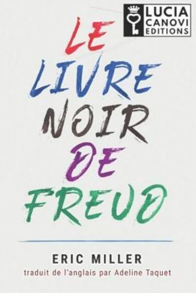 Le Livre Noir de Freud - Eric Miller - Libros - Createspace Independent Publishing Platf - 9781717072498 - 23 de enero de 2019