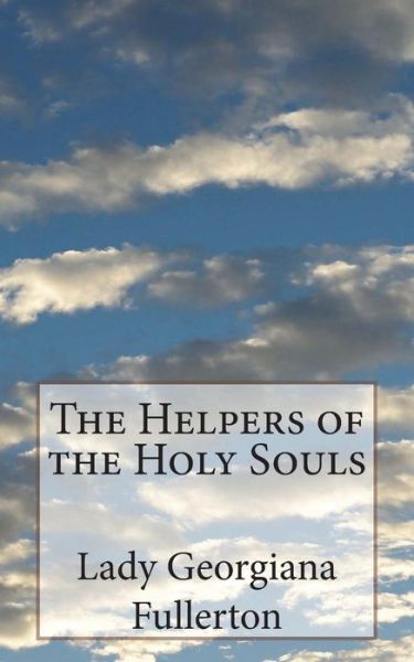 Cover for Lady Georgiana Fullerton · The Helpers of the Holy Souls (Paperback Book) (2018)