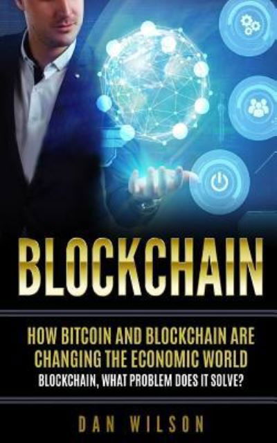Blockchain - Dan Wilson - Books - Createspace Independent Publishing Platf - 9781727547498 - October 7, 2018