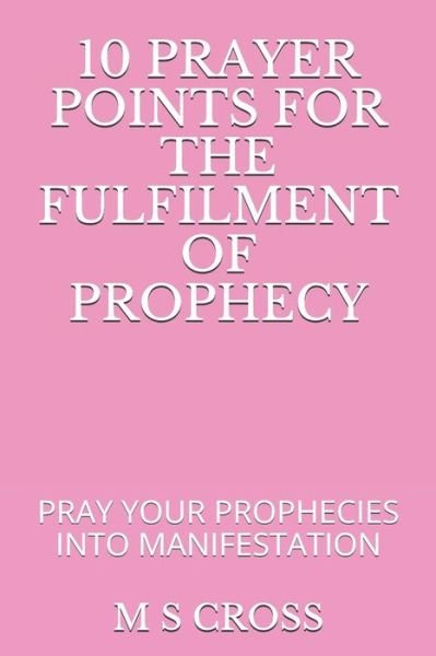 Cover for M S Cross · 10 Prayer Points for the Fulfilment of Prophecy (Taschenbuch) (2018)