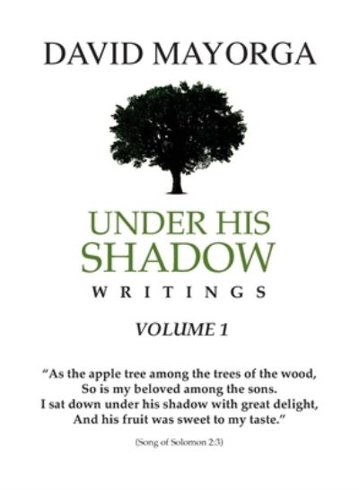 Cover for David Mayorga · Under His Shadow Writings Volume 1 (Paperback Book) (2021)