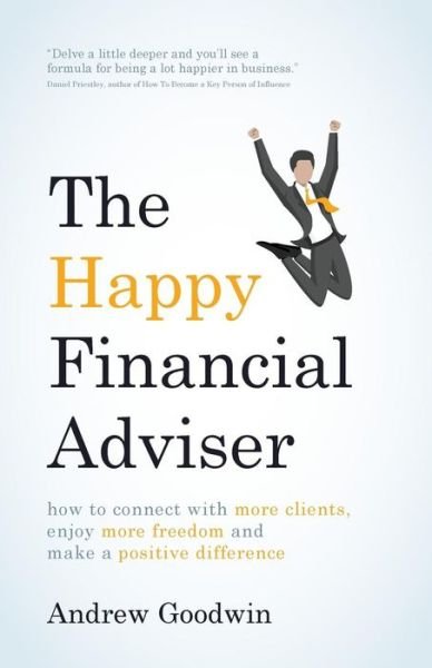 Cover for Andrew Goodwin · The Happy Financial Adviser: How to connect with more clients, enjoy more freedom and make a positive difference (Pocketbok) (2017)
