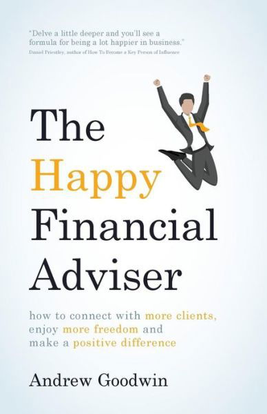 Cover for Andrew Goodwin · The Happy Financial Adviser: How to connect with more clients, enjoy more freedom and make a positive difference (Paperback Book) (2017)