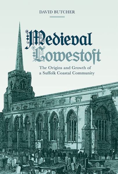 Cover for David Butcher · Medieval Lowestoft: The Origins and Growth of a Suffolk Coastal Community (Hardcover Book) (2016)