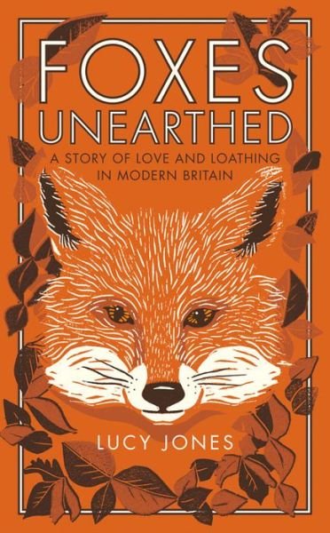 Cover for Lucy Jones · Foxes Unearthed: A Story of Love and Loathing in Modern Britain (Hardcover bog) (2016)