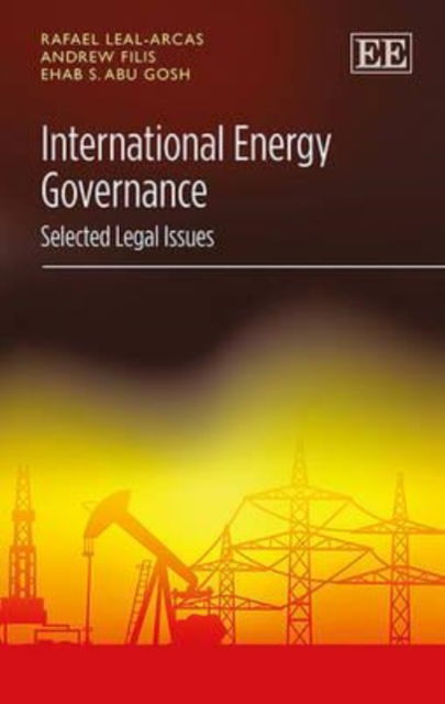 Cover for Rafael Leal-Arcas · International Energy Governance: Selected Legal Issues (Hardcover Book) (2014)