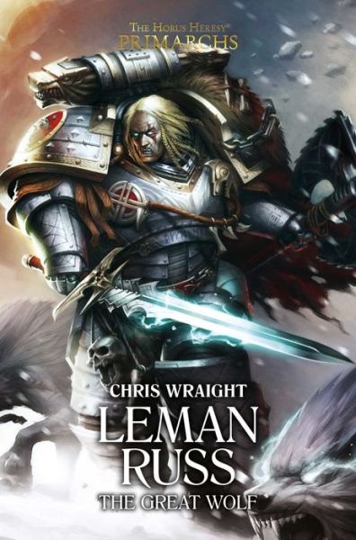 Leman Russ: The Great Wolf - The Horus Heresy: Primarchs - Chris Wraight - Kirjat - Games Workshop Ltd - 9781784964498 - torstai 26. tammikuuta 2017