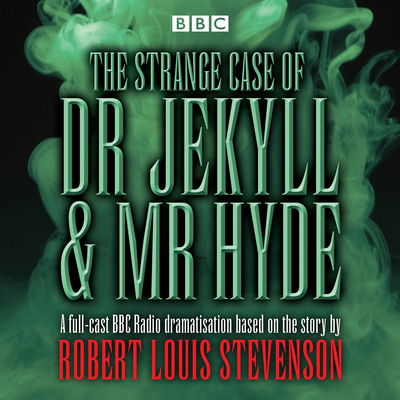 The Strange Case of Dr Jekyll & Mr Hyde: BBC Radio 4 full-cast dramatisation - Robert Louis Stevenson - Audio Book - BBC Audio, A Division Of Random House - 9781785293498 - February 28, 2017