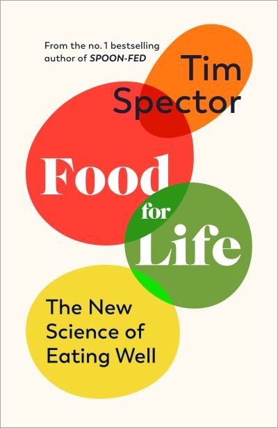 Tim Spector · Food for Life: The New Science of Eating Well, by the #1 bestselling author of SPOON-FED (Innbunden bok) (2023)