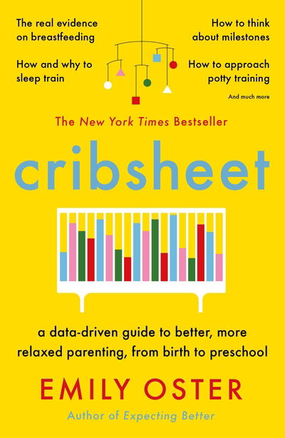 Cover for Emily Oster · Cribsheet: A Data-Driven Guide to Better, More Relaxed Parenting, from Birth to Preschool (Paperback Book) [Main edition] (2020)