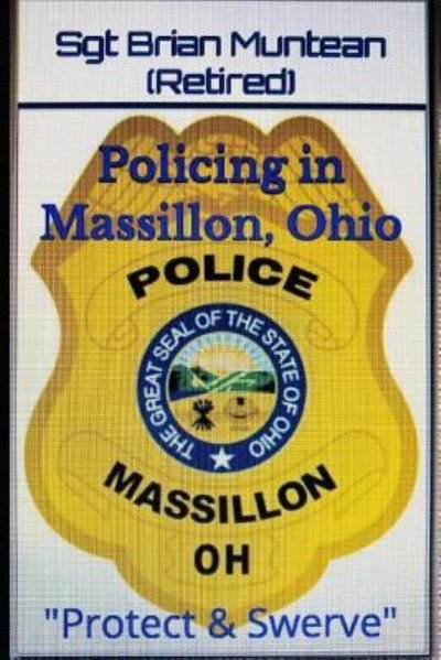 Cover for Sgt Brian Muntean (retired) · Policing in Massillon, Ohio (Pocketbok) (2018)