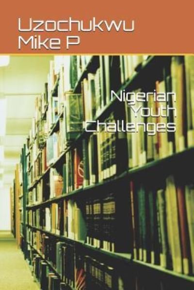 Cover for Uzochukwu Mike P · Nigerian Youth Challenges (Paperback Book) (2018)