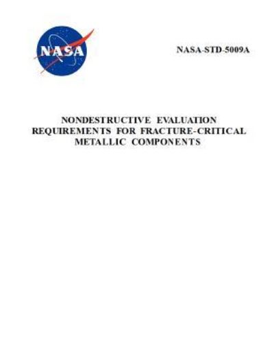 Nondestructive Evaluation Requirements for Fracture-Critical Metallic Components - Nasa - Bøger - Independently Published - 9781795656498 - 1. februar 2019