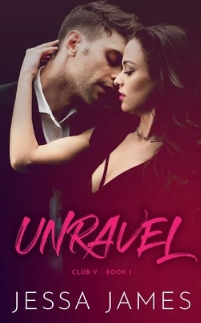 Cover for Jessa James · Unravel - Nook : (Club V: Book 1) (Book) (2020)