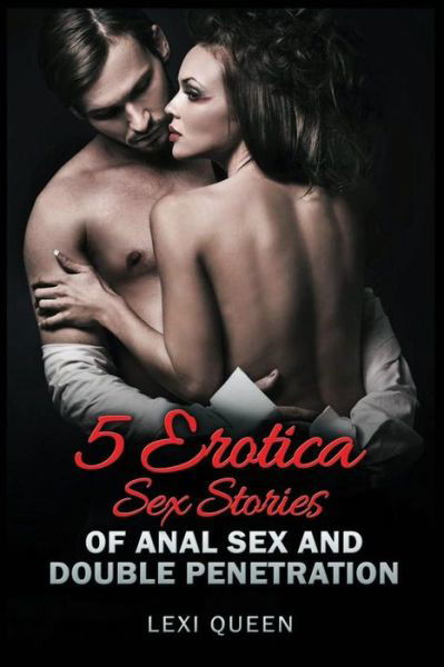 Lexi Queen · 5 Erotica Sex Stories of Anal Sex and Double Penetration (Pocketbok) (2019)