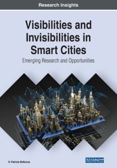 Cover for H. Patricia McKenna · Visibilities and Invisibilities in Smart Cities: Emerging Research and Opportunities (Paperback Book) (2021)