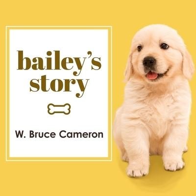 Bailey's Story - W Bruce Cameron - Musik - TANTOR AUDIO - 9781799984498 - 3. Mai 2016
