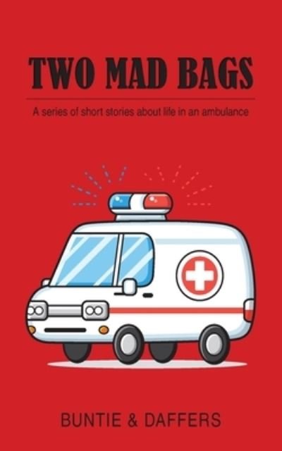 Cover for Buntie &amp; Daffers · Two Mad Bags: A series of short stories about life in an ambulance (Paperback Book) (2020)