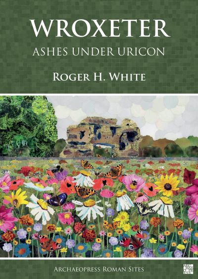 Cover for Roger H. White · Wroxeter: Ashes under Uricon: A Cultural and Social History of the Roman City - Archaeopress Roman Sites Series (Paperback Book) (2022)
