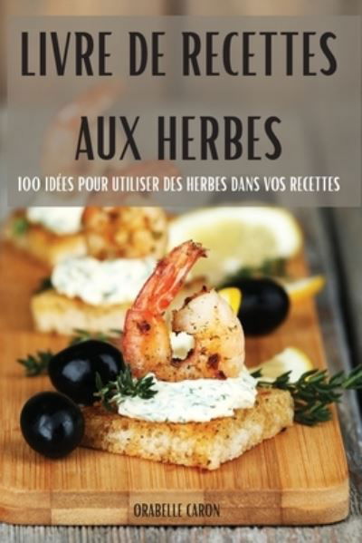 Cover for Orabelle Caron · Livre de Recettes Aux Herbes (Paperback Bog) (2022)