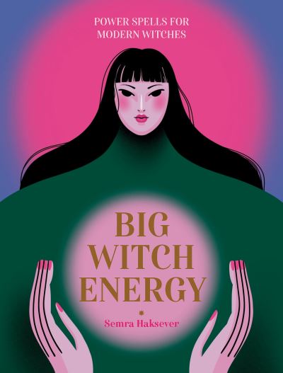 Cover for Semra Haksever · Big Witch Energy: Power Spells for Modern Witches (Gebundenes Buch) (2023)