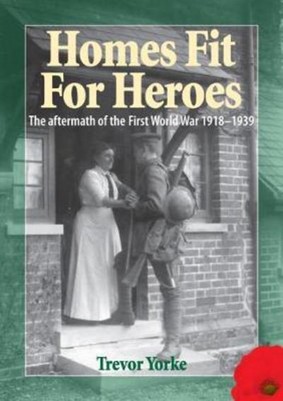 Cover for Trevor Yorke · Homes Fit For Heroes: The Aftermath of the First World War 1918-1939 (Paperback Book) (2018)