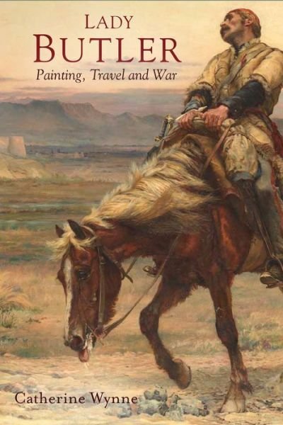 Cover for Catherine Wynne · Lady Butler: War artist and traveller, 1846-1933 (Hardcover Book) (2019)
