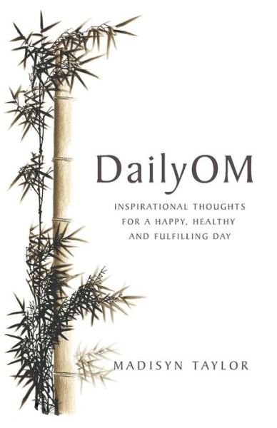 Cover for Madisyn Taylor · DailyOm: Inspirational Thoughts for a Happy, Healthy and Fulfilling Day (Paperback Book) (2012)