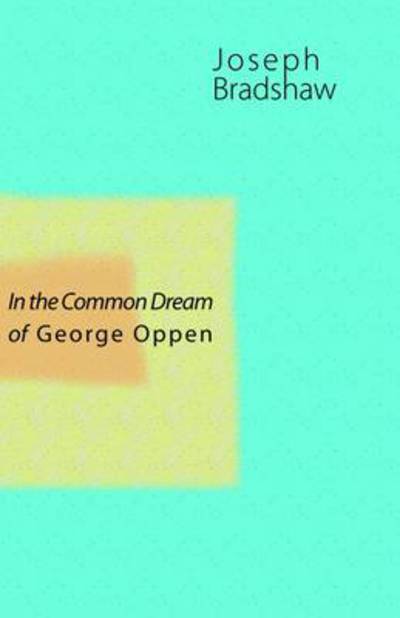 Cover for Joseph Bradshaw · In the Common Dream of George Oppen (Paperback Book) (2011)