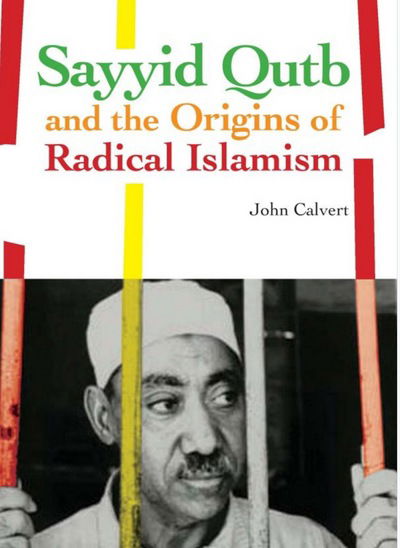 Cover for John Calvert · Sayyid Qutb and the Origins of Radical Islamism (Paperback Book) (2018)